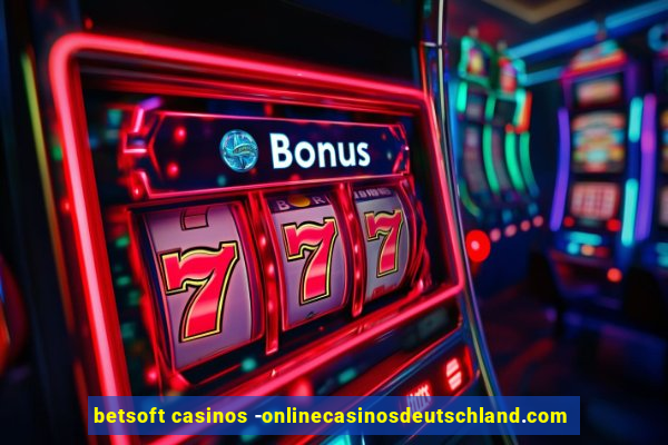 betsoft casinos -onlinecasinosdeutschland.com