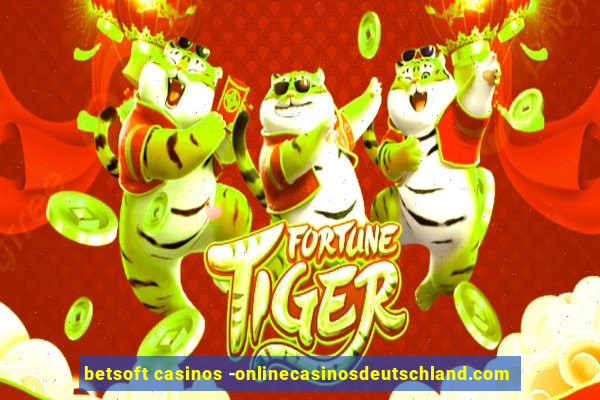 betsoft casinos -onlinecasinosdeutschland.com