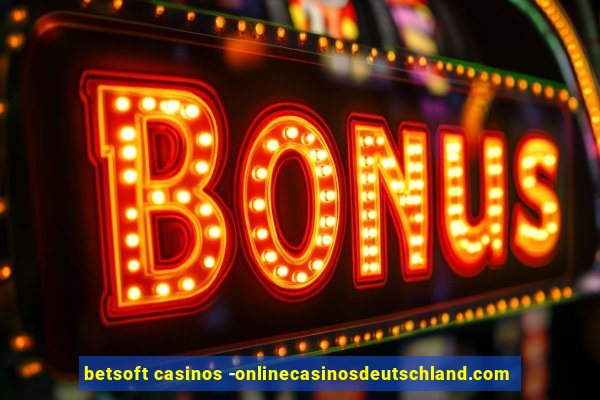 betsoft casinos -onlinecasinosdeutschland.com