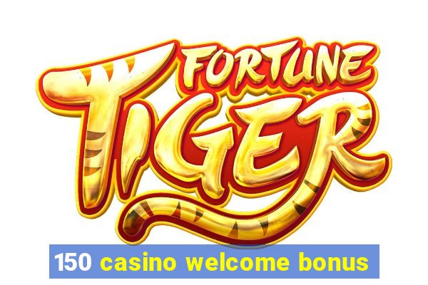 150 casino welcome bonus