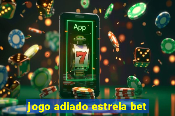 jogo adiado estrela bet