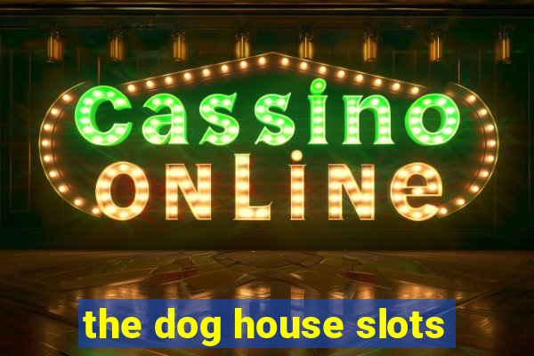 the dog house slots