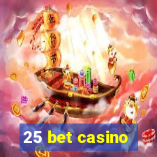 25 bet casino