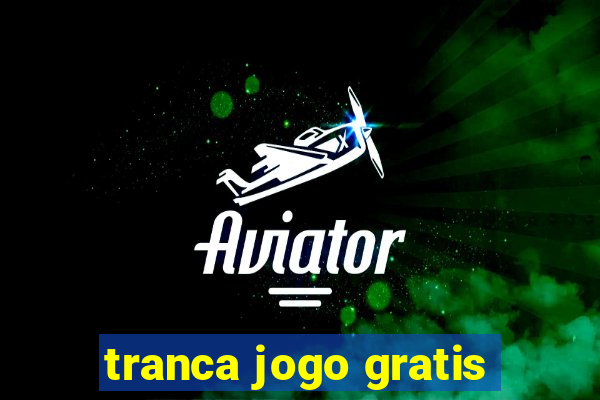 tranca jogo gratis