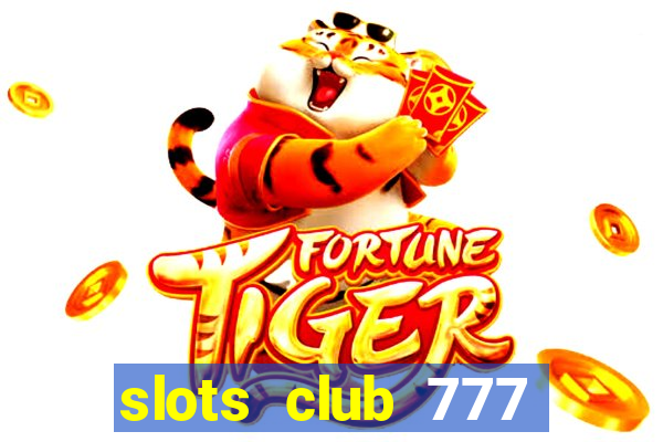 slots club 777 paga mesmo