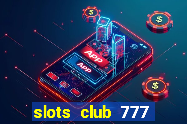 slots club 777 paga mesmo