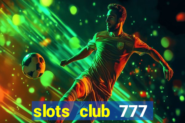 slots club 777 paga mesmo