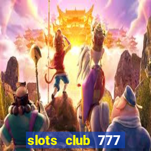 slots club 777 paga mesmo