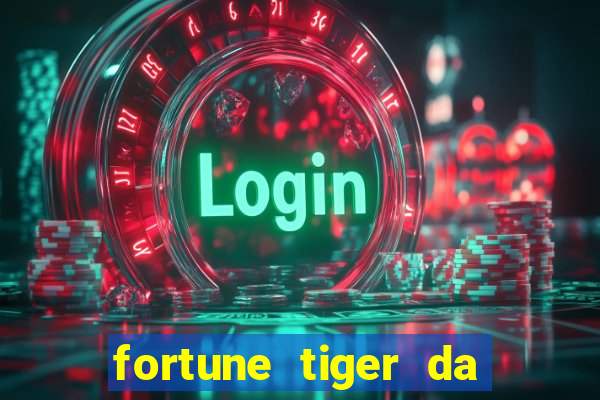 fortune tiger da dinheiro de verdade