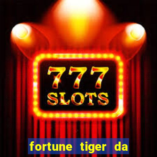 fortune tiger da dinheiro de verdade