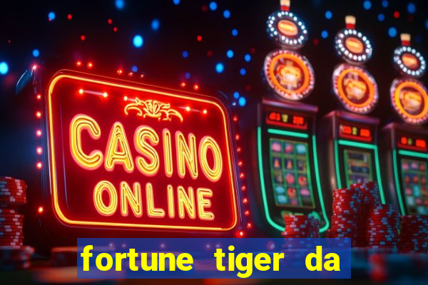 fortune tiger da dinheiro de verdade