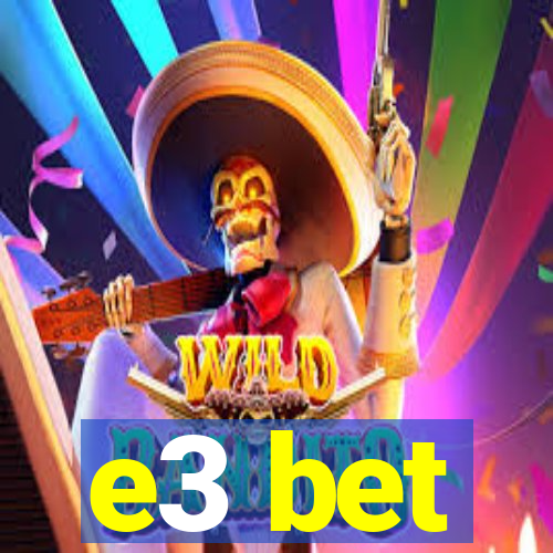 e3 bet