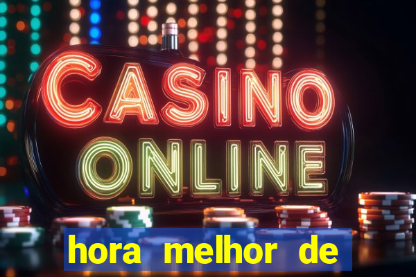 hora melhor de jogar fortune tiger