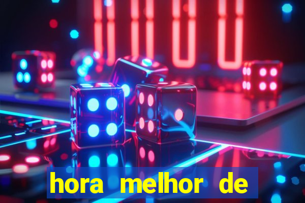 hora melhor de jogar fortune tiger