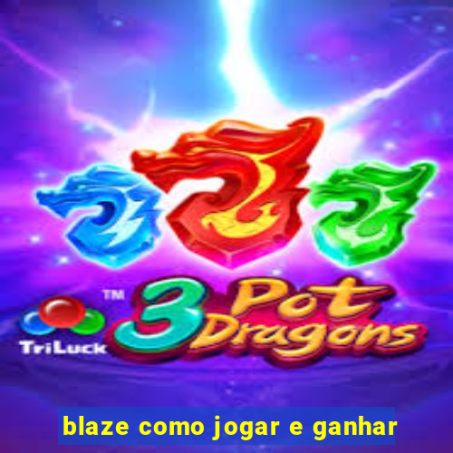 blaze como jogar e ganhar