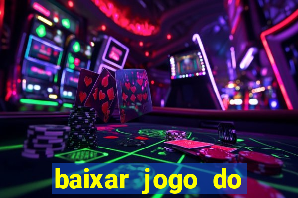 baixar jogo do tigre de ganhar dinheiro