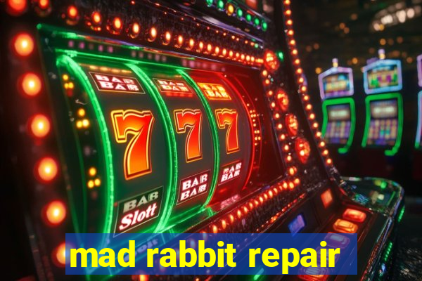 mad rabbit repair