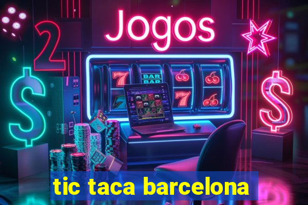 tic taca barcelona