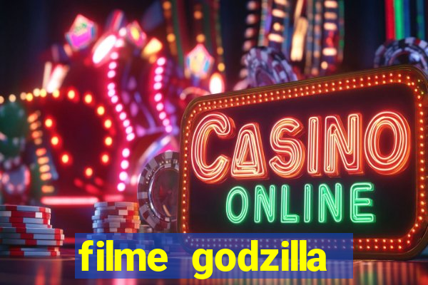 filme godzilla completo dublado