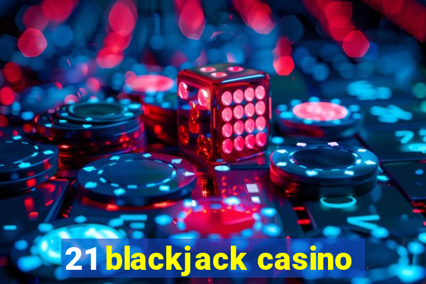 21 blackjack casino