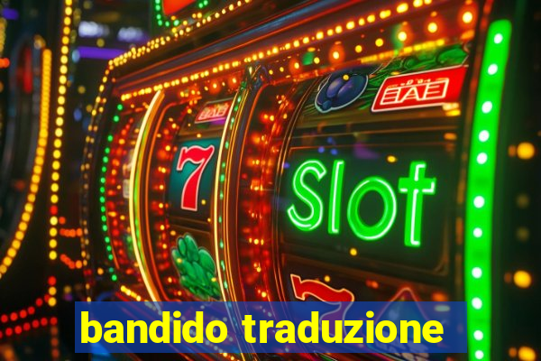 bandido traduzione