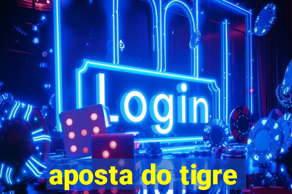 aposta do tigre