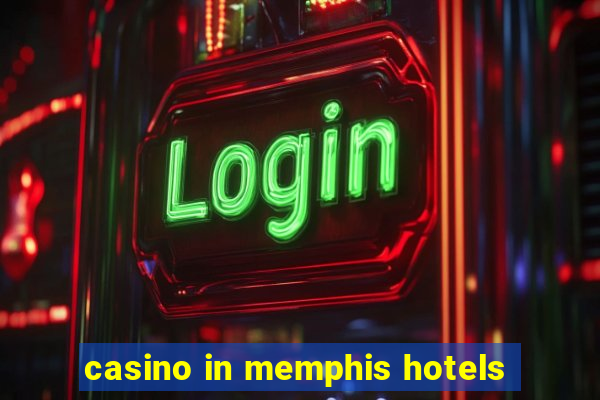 casino in memphis hotels