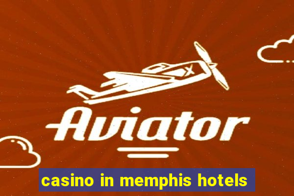 casino in memphis hotels