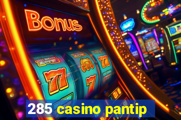 285 casino pantip