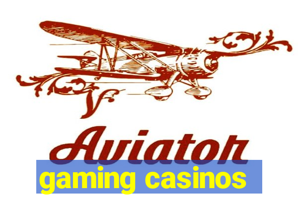 gaming casinos