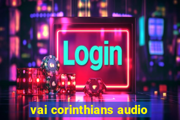 vai corinthians audio