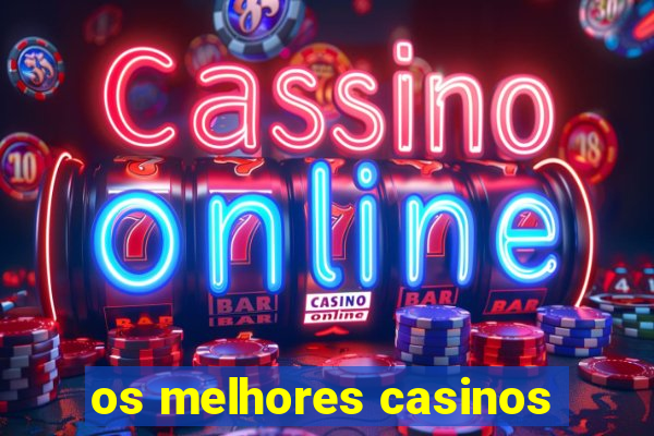 os melhores casinos