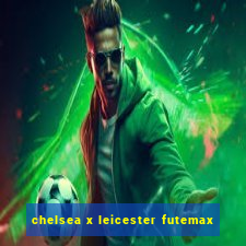 chelsea x leicester futemax