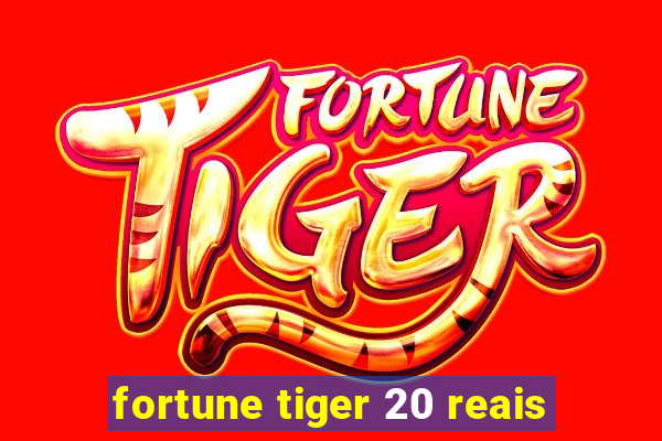 fortune tiger 20 reais