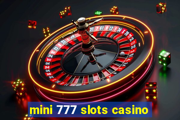 mini 777 slots casino