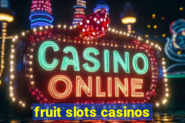 fruit slots casinos