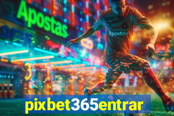 pixbet365entrar