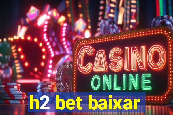 h2 bet baixar