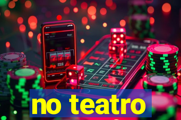 no teatro