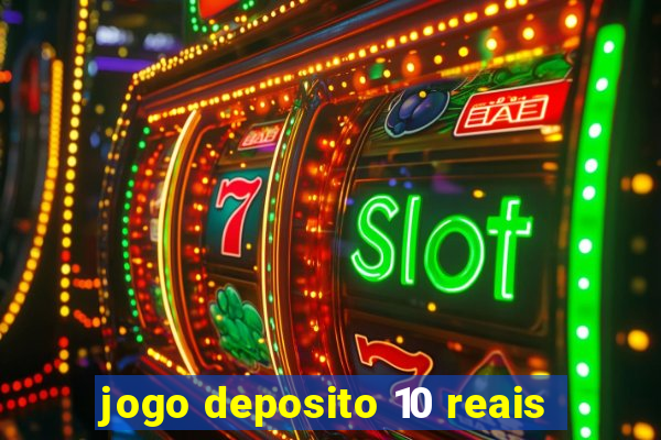 jogo deposito 10 reais