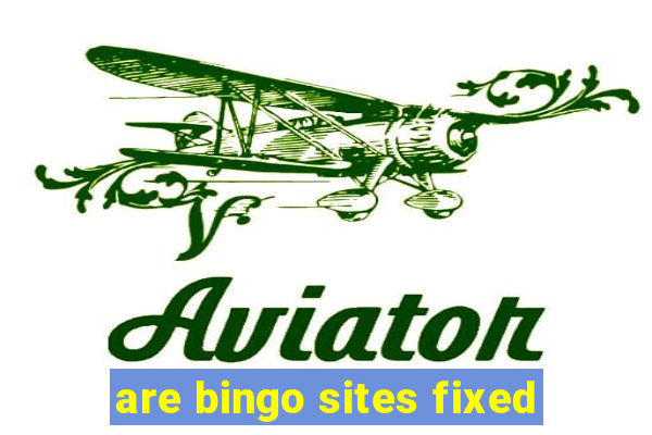 are bingo sites fixed