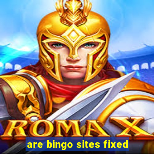 are bingo sites fixed