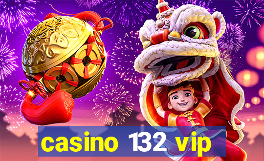 casino 132 vip