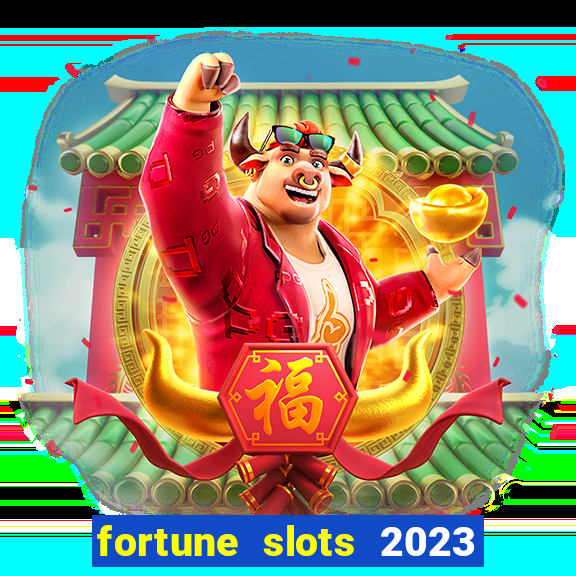 fortune slots 2023 paga mesmo