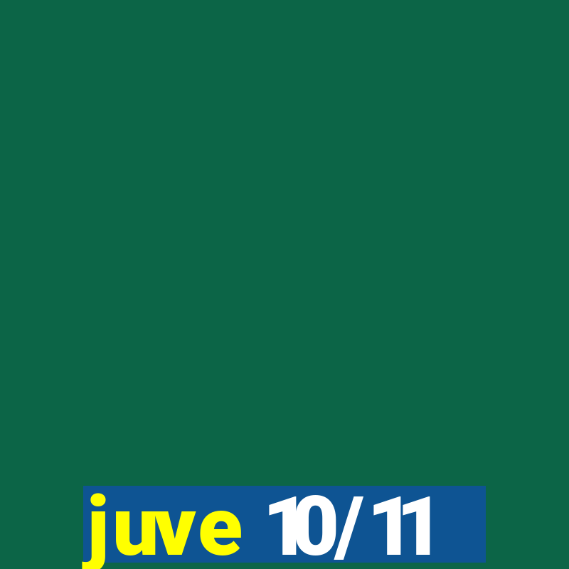 juve 10/11