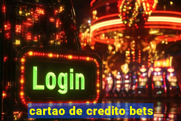 cartao de credito bets