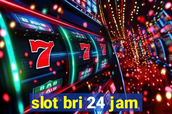 slot bri 24 jam