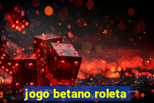 jogo betano roleta