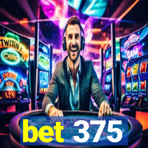 bet 375