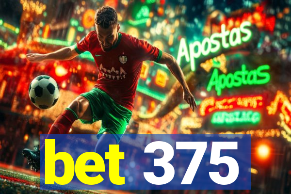 bet 375